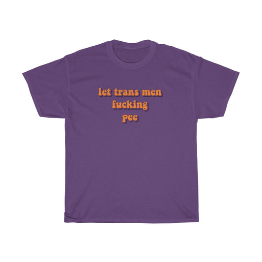 Let Trans Men Fucking Pee Cotton Tee
