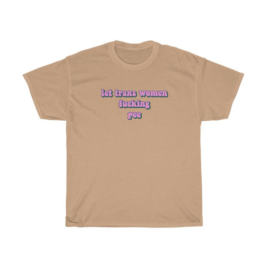 Let Trans Women Fucking Pee Cotton Tee