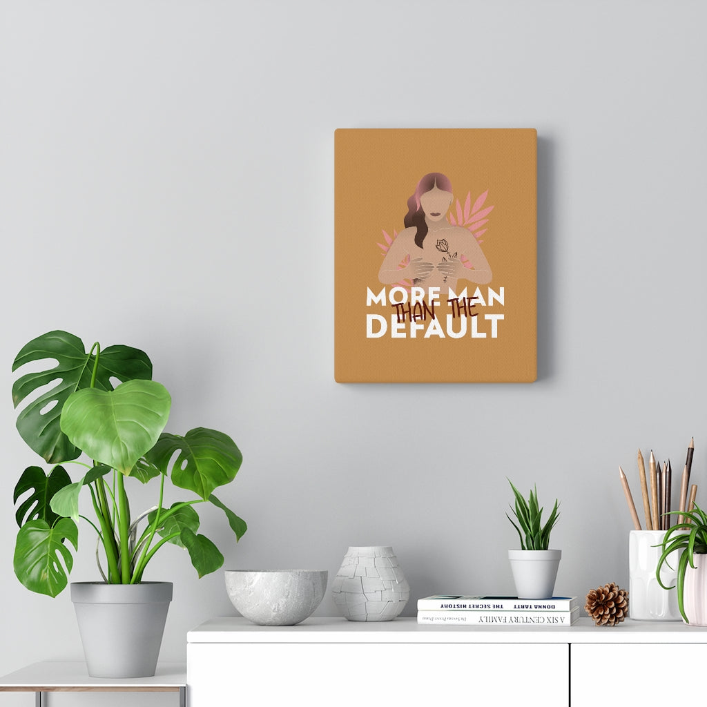 More Man Than The Default Stretched Canvas