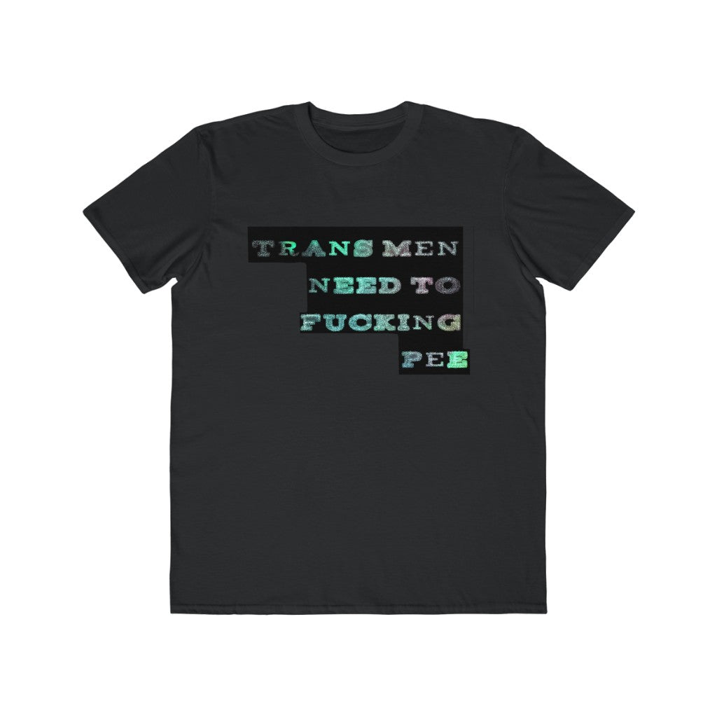 trans men need to fucking pee Graphic  Tee