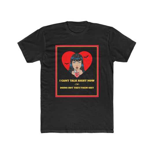 I Can't Talk Right Now, I'm Doing Hot They/Them Shit Cotton Crew Tee