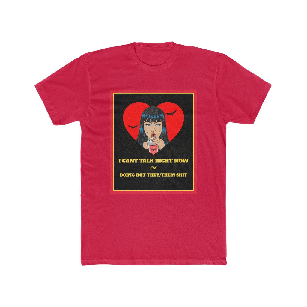 I Can't Talk Right Now, I'm Doing Hot They/Them Shit Cotton Crew Tee