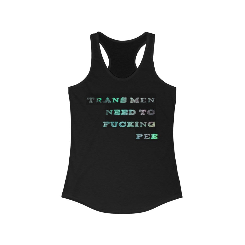 Trans men need to f**king pee Racerback Tank