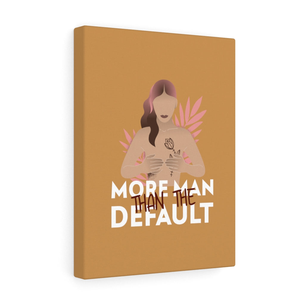 More Man Than The Default Stretched Canvas