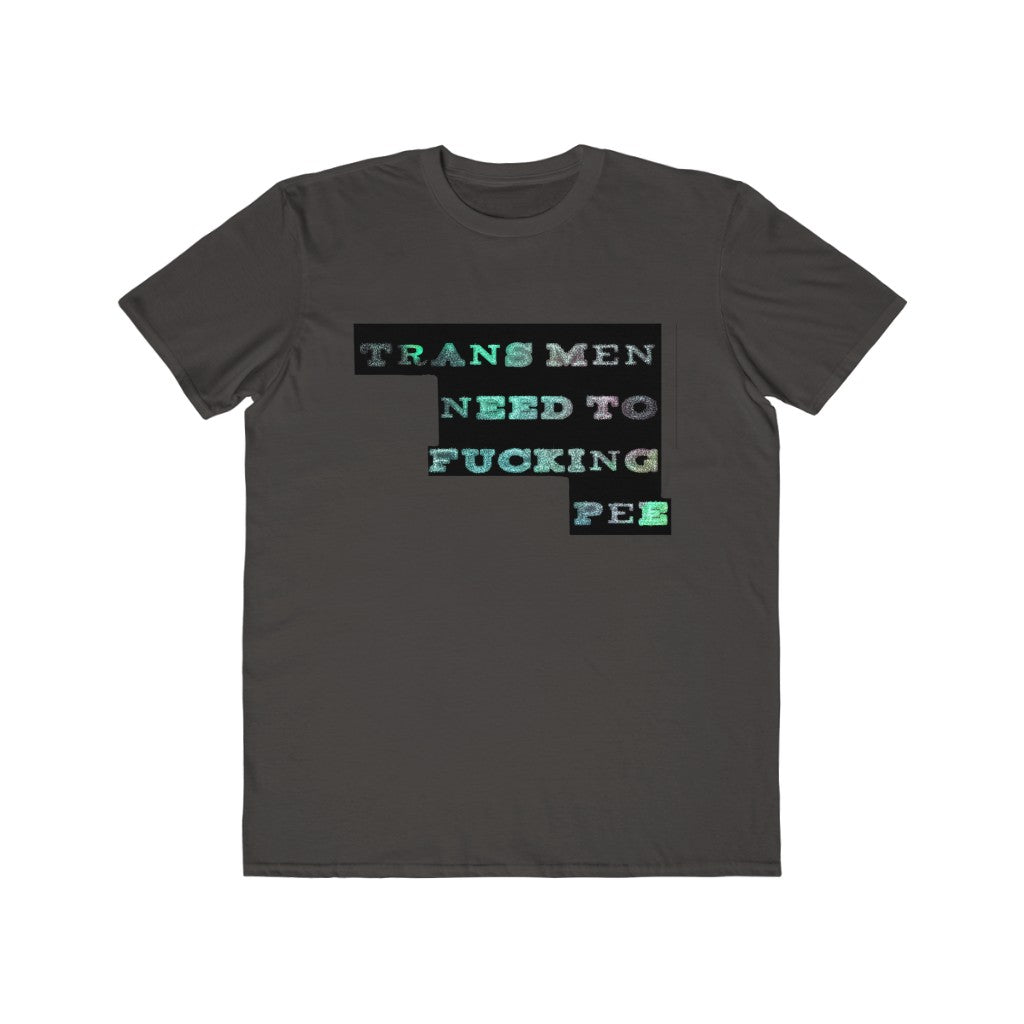 trans men need to fucking pee Graphic  Tee