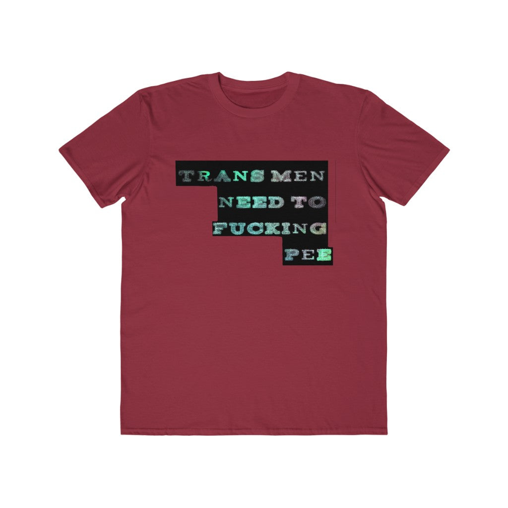 trans men need to fucking pee Graphic  Tee