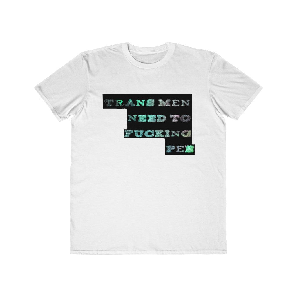 trans men need to fucking pee Graphic  Tee