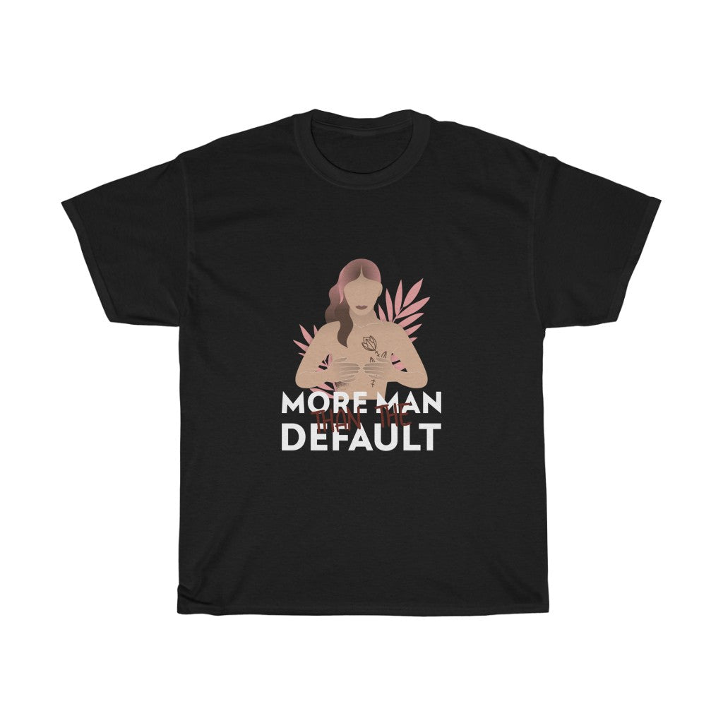 More Man Than The Defualt Cotton Tee