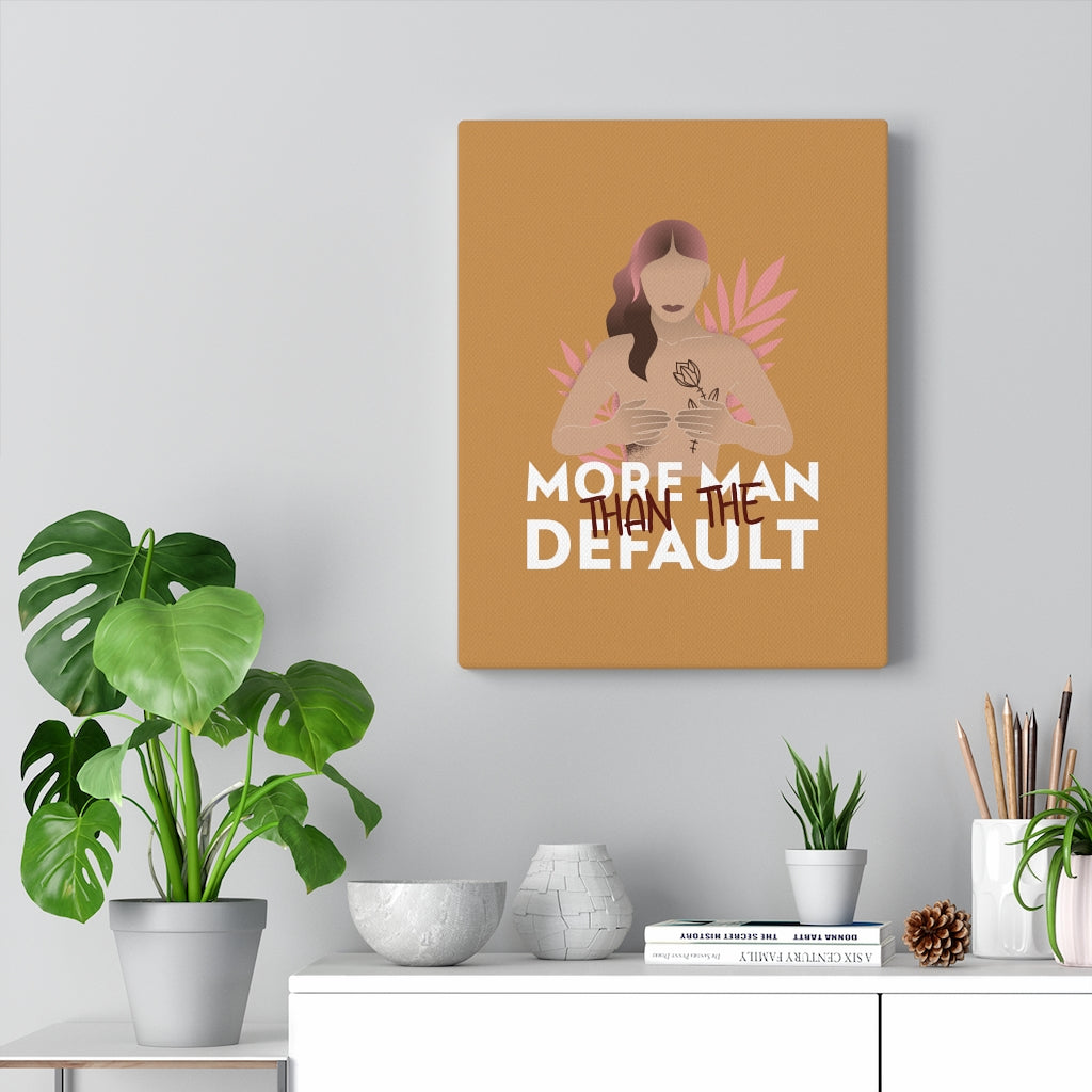 More Man Than The Default Stretched Canvas