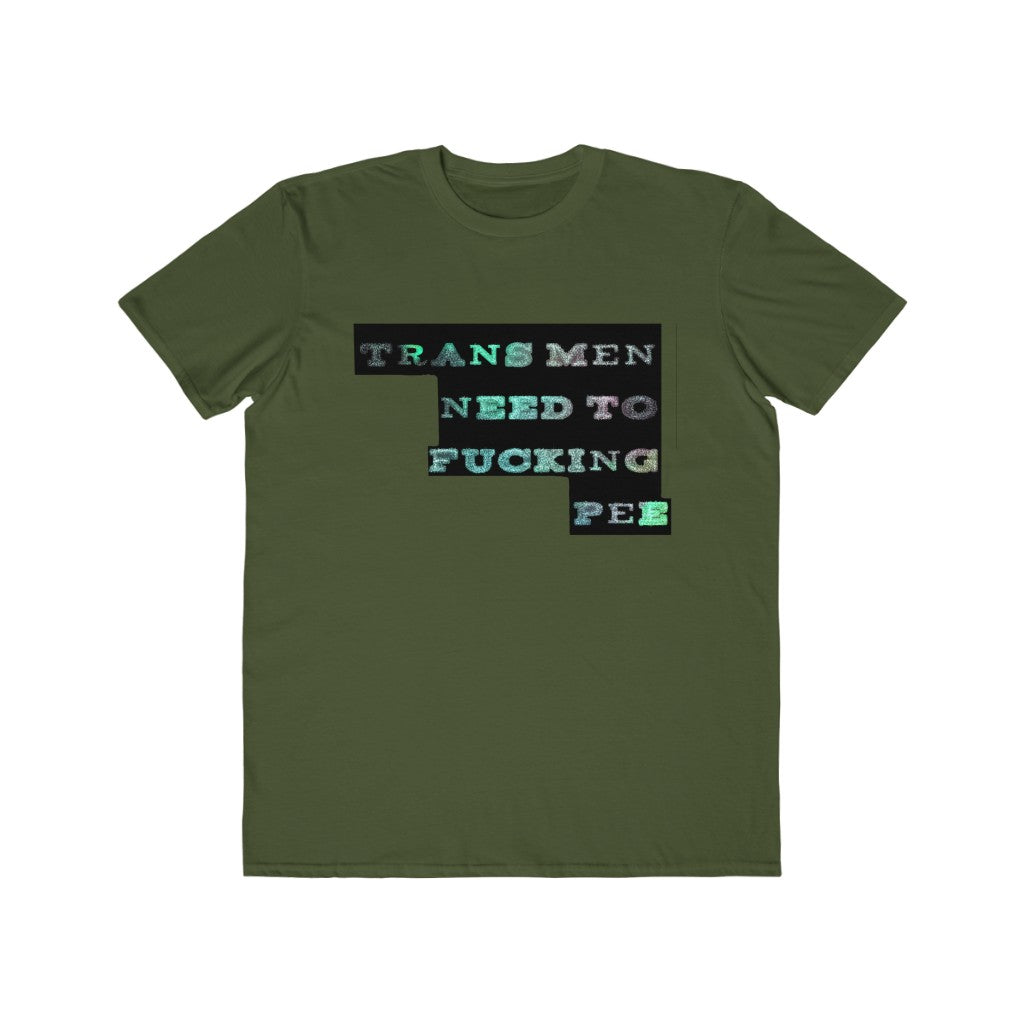 trans men need to fucking pee Graphic  Tee