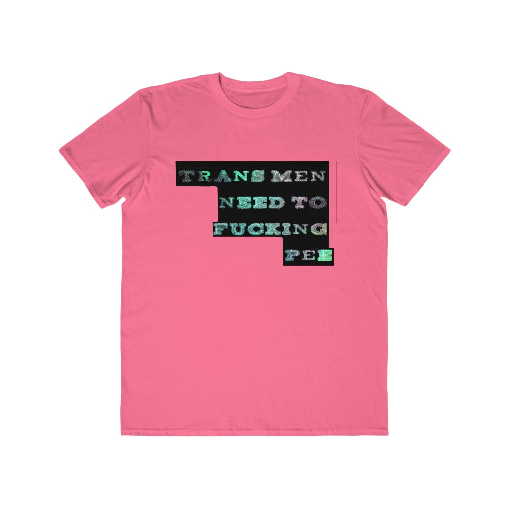 trans men need to fucking pee Graphic  Tee